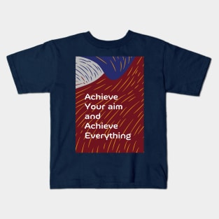 Achieve Your Aim and Achieve Everything Kids T-Shirt